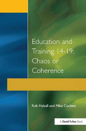 Education and Training 14-19: Chaos or Coherence? de Rob Halsall