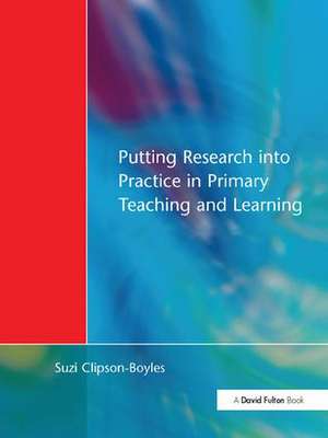 Putting Research into Practice in Primary Teaching and Learning de Suzi Clipson-Boyles