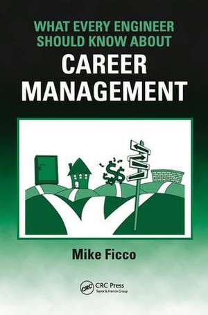 What Every Engineer Should Know About Career Management de Mike Ficco