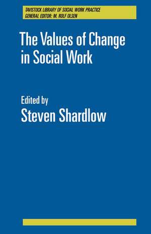 The Values of Change in Social Work de Steven Shardlow