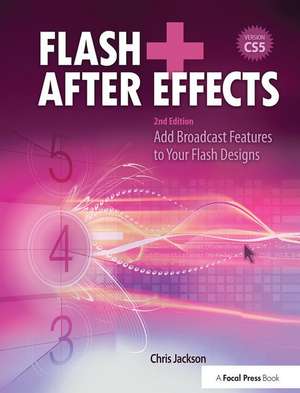 Flash + After Effects: Add Broadcast Features to Your Flash Designs de Chris Jackson