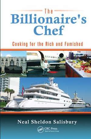 The Billionaire's Chef: Cooking for the Rich and Famished de Neal Salisbury