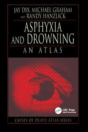 Asphyxia and Drowning: An Atlas de Jay Dix