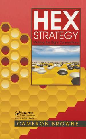 Hex Strategy: Making the Right Connections de Cameron Browne