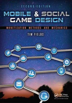 Mobile & Social Game Design: Monetization Methods and Mechanics, Second Edition de Tim Fields