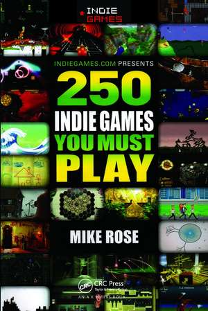 250 Indie Games You Must Play de Mike Rose