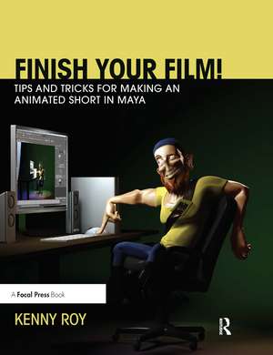 Finish Your Film! Tips and Tricks for Making an Animated Short in Maya de Kenny Roy