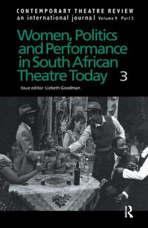 Women, Politics and Performance in South African Theatre Today: Volume 3 de Lizbeth Goodman