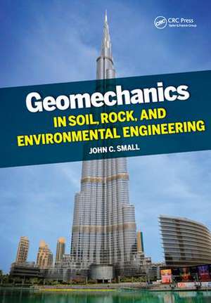 Geomechanics in Soil, Rock, and Environmental Engineering de John Small