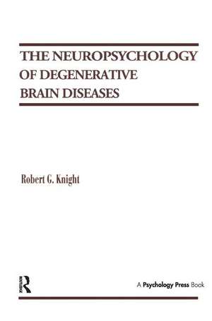 The Neuropsychology of Degenerative Brain Diseases de Robert G. Knight