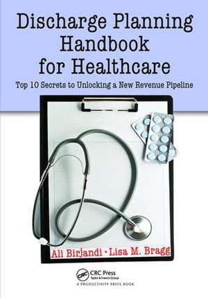 Discharge Planning Handbook for Healthcare: Top 10 Secrets to Unlocking a New Revenue Pipeline de Ali Birjandi