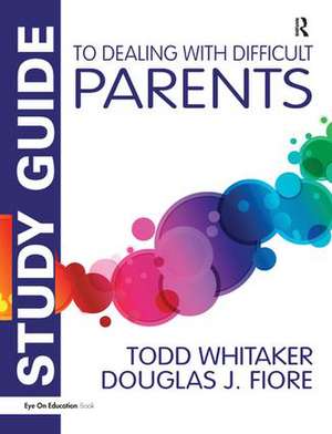 Study Guide to Dealing with Difficult Parents de Todd Whitaker