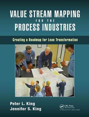 Value Stream Mapping for the Process Industries: Creating a Roadmap for Lean Transformation de Peter L. King