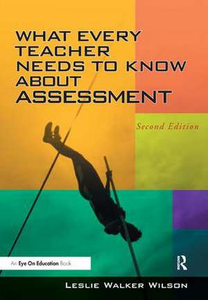 What Every Teacher Needs to Know about Assessment de Leslie Walker Wilson