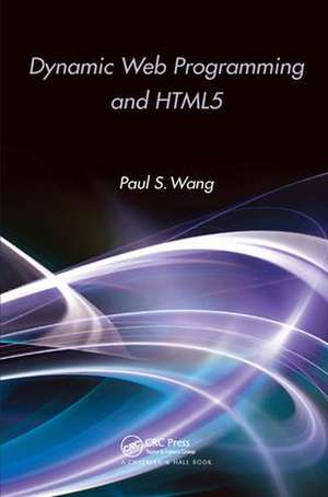 Dynamic Web Programming and HTML5 de Paul S. Wang