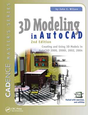 3D Modeling in AutoCAD: Creating and Using 3D Models in AutoCAD 2000, 2000i, 2002, and 2004 de John Wilson