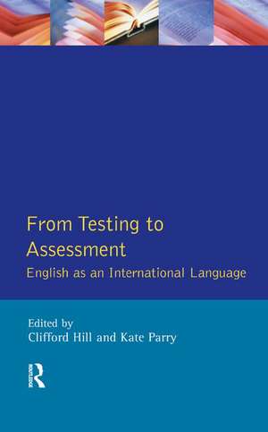 From Testing to Assessment: English An International Language de Clifford Hill