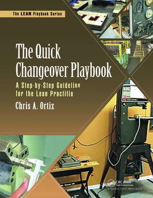 The Quick Changeover Playbook: A Step-by-Step Guideline for the Lean Practitioner de Chris A. Ortiz