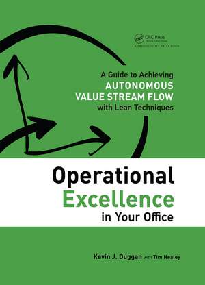 Operational Excellence in Your Office: A Guide to Achieving Autonomous Value Stream Flow with Lean Techniques de Kevin J. Duggan