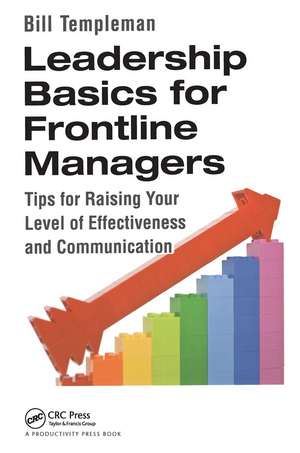 Leadership Basics for Frontline Managers: Tips for Raising Your Level of Effectiveness and Communication de Bill Templeman