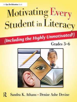 Motivating Every Student in Literacy: (Including the Highly Unmotivated!) Grades 3-6 de Sandra Athans