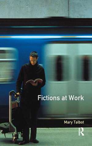 Fictions at Work: Language and Social Practice in Fiction de Mary M. Talbot