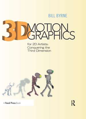 3D Motion Graphics for 2D Artists: Conquering the Third Dimension de Bill Byrne