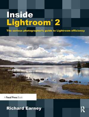 Inside Lightroom 2: The serious photographer's guide to Lightroom efficiency de Richard Earney