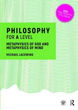 Philosophy for A Level: Metaphysics of God and Metaphysics of Mind de Michael Lacewing