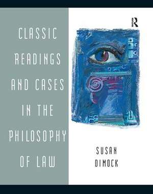 Classic Readings and Cases in the Philosophy of Law de Susan Dimock