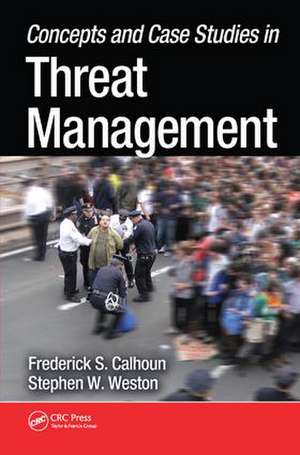 Concepts and Case Studies in Threat Management de Frederick S. Calhoun