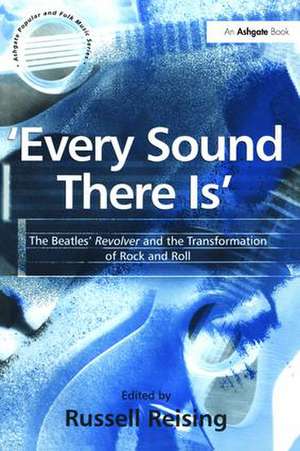 'Every Sound There Is': The Beatles' Revolver and the Transformation of Rock and Roll de Russell Reising