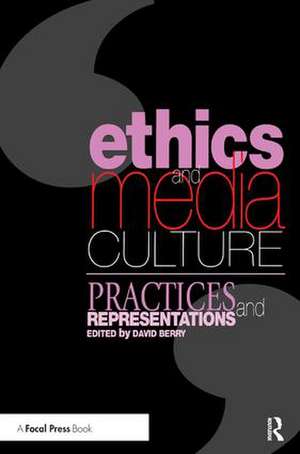 Ethics and Media Culture: Practices and Representations de David Berry