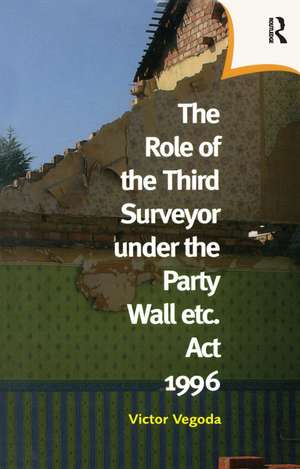 The Role of the Third Surveyor under the Party Wall Act 1996 de Victor Vegoda