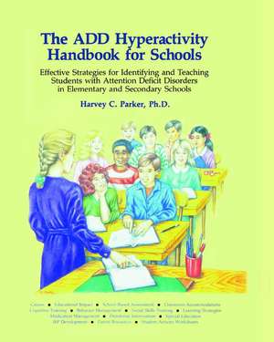 The ADD Hyperactivity Handbook For Schools de Harvey C. Parker