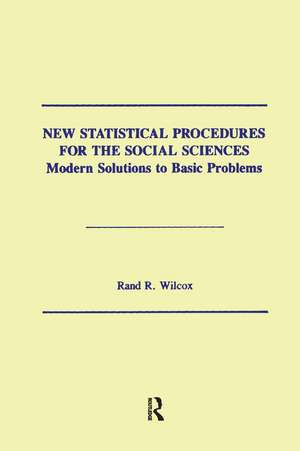 New Statistical Procedures for the Social Sciences: Modern Solutions To Basic Problems de Rand R. Wilcox