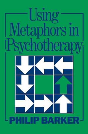 Using Metaphors In Psychotherapy de Philip Barker