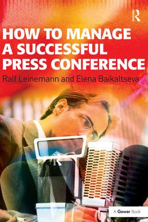 How to Manage a Successful Press Conference de Ralf Leinemann