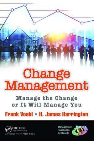 Change Management: Manage the Change or It Will Manage You de Frank Voehl