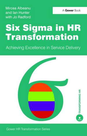 Six Sigma in HR Transformation: Achieving Excellence in Service Delivery de Mircea Albeanu