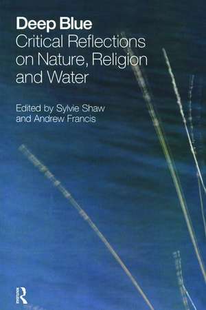 Deep Blue: Critical Reflections on Nature, Religion and Water de Sylvie Shaw