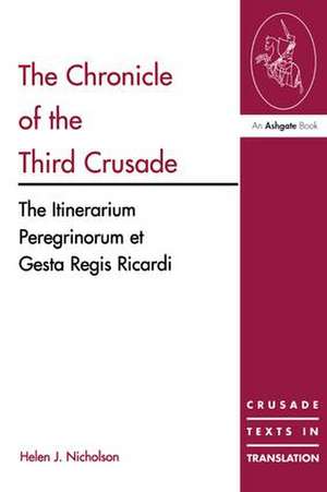 The Chronicle of the Third Crusade: The Itinerarium Peregrinorum et Gesta Regis Ricardi de Helen J. Nicholson