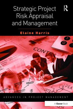 Strategic Project Risk Appraisal and Management de Elaine Harris