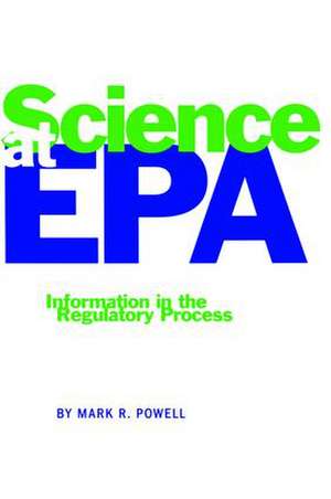 Science at EPA: Information in the Regulatory Process de Mark R. Powell