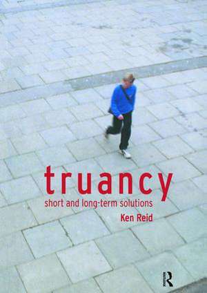 Truancy: Short and Long-term Solutions de Ken Reid