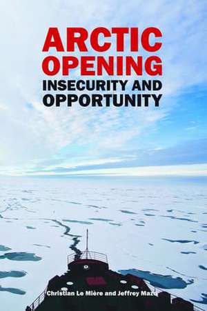 Arctic Opening: Insecurity And Opportunity de Christian LeMiere