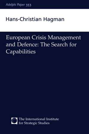 European Crisis Management and Defence: The Search for Capabilities de Hans-Christian Hagman