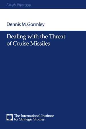 Dealing with the Threat of Cruise Missiles de Dennis M Gormley