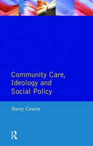 Community Care, Ideology and Social Policy de Harry Cowen