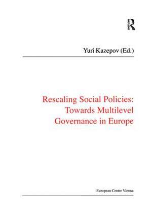 Rescaling Social Policies towards Multilevel Governance in Europe: Social Assistance, Activation and Care for Older People de Yuri Kazepov